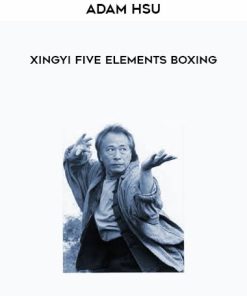 Adam Hsu – Xingyi Five Elements Boxing | Available Now !