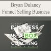Bryan Dulaney – Funnel Selling Business | Available Now !