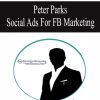 Peter Parks – Social Ads For FB Marketing | Available Now !