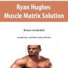 Ryan Hughes – Muscle Matrix Solution | Available Now !