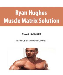 Ryan Hughes – Muscle Matrix Solution | Available Now !