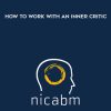 NICABM – How to Work with an Inner Critic | Available Now !