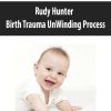 Rudy Hunter – Birth Trauma UnWinding Process | Available Now !