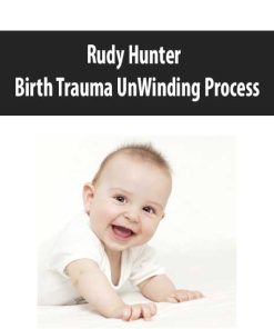 Rudy Hunter – Birth Trauma UnWinding Process | Available Now !