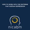 NICABM – How to Work with the Patterns That Sustain Depression | Available Now !