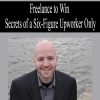 Freelance to Win – Secrets of a Six-Figure Upworker Only | Available Now !
