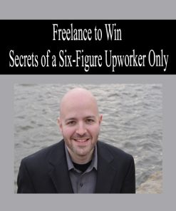 Freelance to Win – Secrets of a Six-Figure Upworker Only | Available Now !