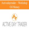 ACTIVEDAYTRADER – WORKSHOP: OIL MONEY | Available Now !