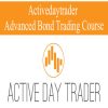 Activedaytrader – Advanced Bond Trading Course | Available Now !