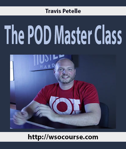 Travis Petelle – The POD Master Class | Available Now !