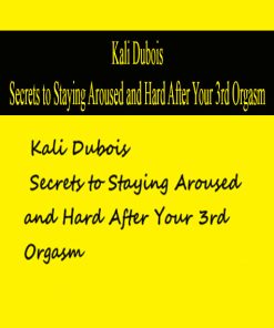 Kali Dubois – Secrets to Staying Aroused and Hard After Your 3rd Orgasm | Available Now !