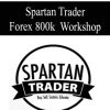 Spartan Trader – Forex 800k Workshop | Available Now !