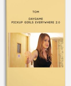 Tom – Daygame: Pickup Girls Everywhere 2.0 | Available Now !