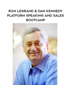 Ron LeGrand & Dan Kennedy Platform Speaking and Sales Bootcamp | Available Now !