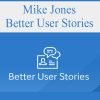 Mike Jones – Better User Stories | Available Now !