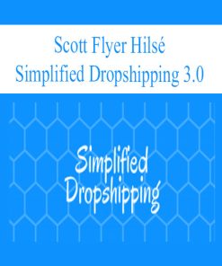 Scott Flyer Hilsé – Simplified Dropshipping 3.0 | Available Now !