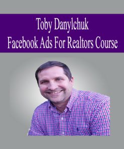 Toby Danylchuk – Facebook Ads For Realtors Course | Available Now !