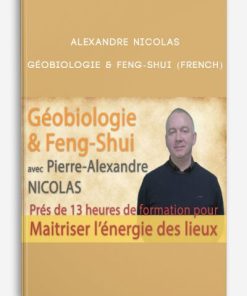 Géobiologie & Feng-Shui (French) by Alexandre NICOLAS | Available Now !