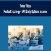 Peter Titus – Perfect Strategy – SPX Daily Options Income | Available Now !