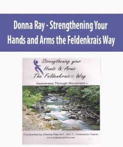 Donna Ray – Strengthening Your Hands and Arms the Feldenkrais Way | Available Now !