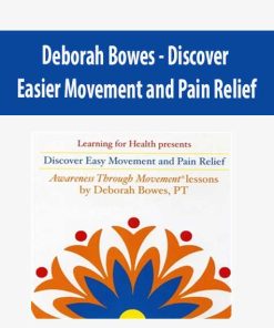 Deborah Bowes – Discover Easier Movement and Pain Relief | Available Now !