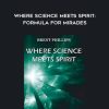Brent Phillips – Where Science Meets Spirit: Formula For Mirades | Available Now !