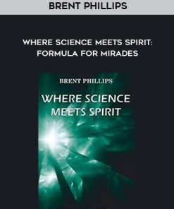 Brent Phillips – Where Science Meets Spirit: Formula For Mirades | Available Now !