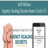 Jeff Millers – Agency Scaling Secrets Inner Circle V3 | Available Now !