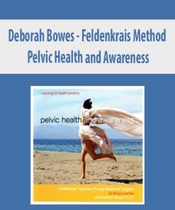 Deborah Bowes – Feldenkrais Method – Pelvic Health and Awareness | Available Now !