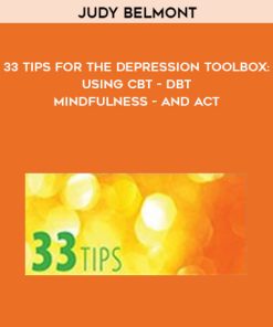 Judy Belmont – 33 Tips for the Depression Toolbox: Using CBT, DBT, Mindfulness, and ACT | Available Now !
