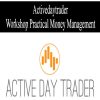 Activedaytrader – Workshop: Practical Money Management | Available Now !