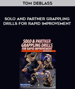 Solo and Partner Grappling Drills for Rapid Improvement – Tom DeBlass | Available Now !