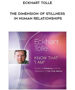 Eckhart Tolle – The Dimension of Stillness in Human Relationships | Available Now !