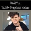 David Vlas – YouTube Compilation Machine | Available Now !