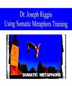 Dr. Joseph Riggio – Using Somatic Metaphors Training | Available Now !