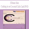 Ellman Alan – Cashing in on Covered Calls Cash DVD | Available Now !