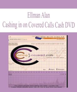 Ellman Alan – Cashing in on Covered Calls Cash DVD | Available Now !