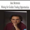 Jake Bernstein – Mining for Golden Trading Opportunities | Available Now !