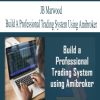 JB Marwood – Build a Professional Trading System using Amibroker | Available Now !