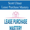 Scott Ulmer – Lease Purchase Mastery | Available Now !