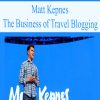 Matt Kepnes – The Business of Travel Blogging | Available Now !