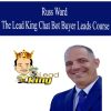 Russ Ward – The Lead King Chat Bot Buyer Leads Course | Available Now !