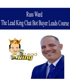 Russ Ward – The Lead King Chat Bot Buyer Leads Course | Available Now !