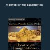 Clarissa Pinkola Estes – Theatre of the Imagination | Available Now !