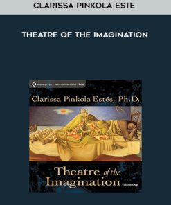 Clarissa Pinkola Estes – Theatre of the Imagination | Available Now !