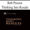 Thinking Into Results – Bob Proctor | Available Now !