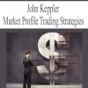 John Keppler – Market Profile Trading Strategies | Available Now !
