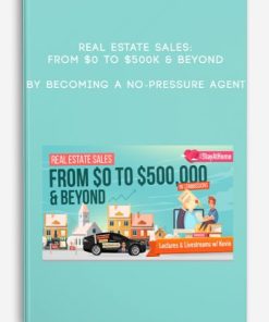 Real Estate Sales: From $0 to $500k & Beyond by Becoming a No-Pressure Agent | Available Now !