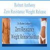 Robert Anthony – Zero Resistance Weight Release | Available Now !