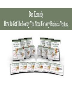 Dan Kennedy – How To Get The Money You Need For Any Business Venture | Available Now !